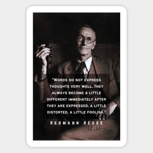 Hermann Hesse portrait and quote: Words do not express thoughts very well. They always become a little different ... a little foolish. Sticker